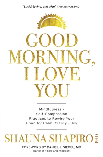 Carer Self-Care - Good Morning, I Love You: Mindfulness and Self-Compassion Practices to Rewire Your Brain for Calm, Clarity, and Joy (Shauna Shapiro, 2020)