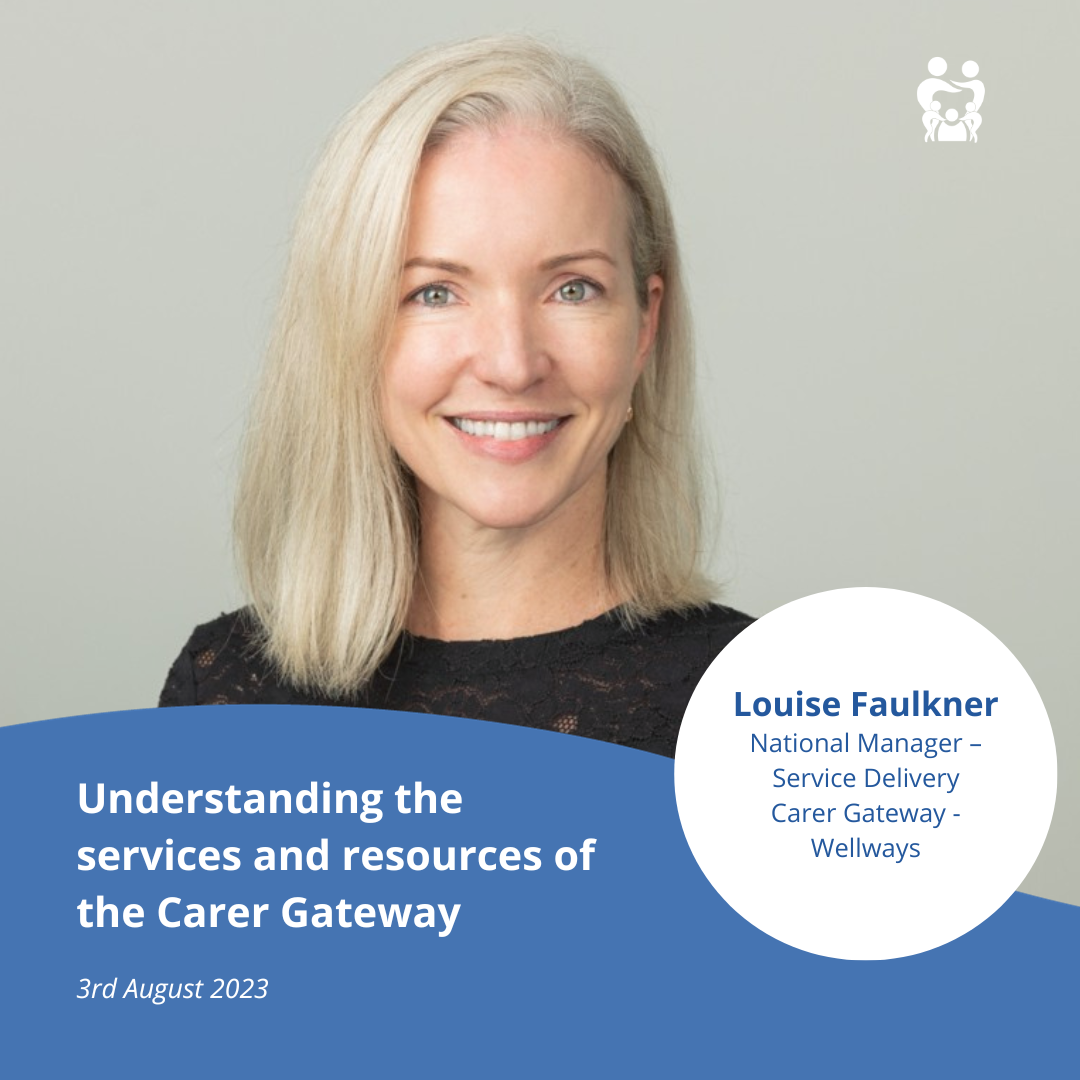 Understanding the services and resources of the Carer Gateway - Louise Faulkner 3 August 2023